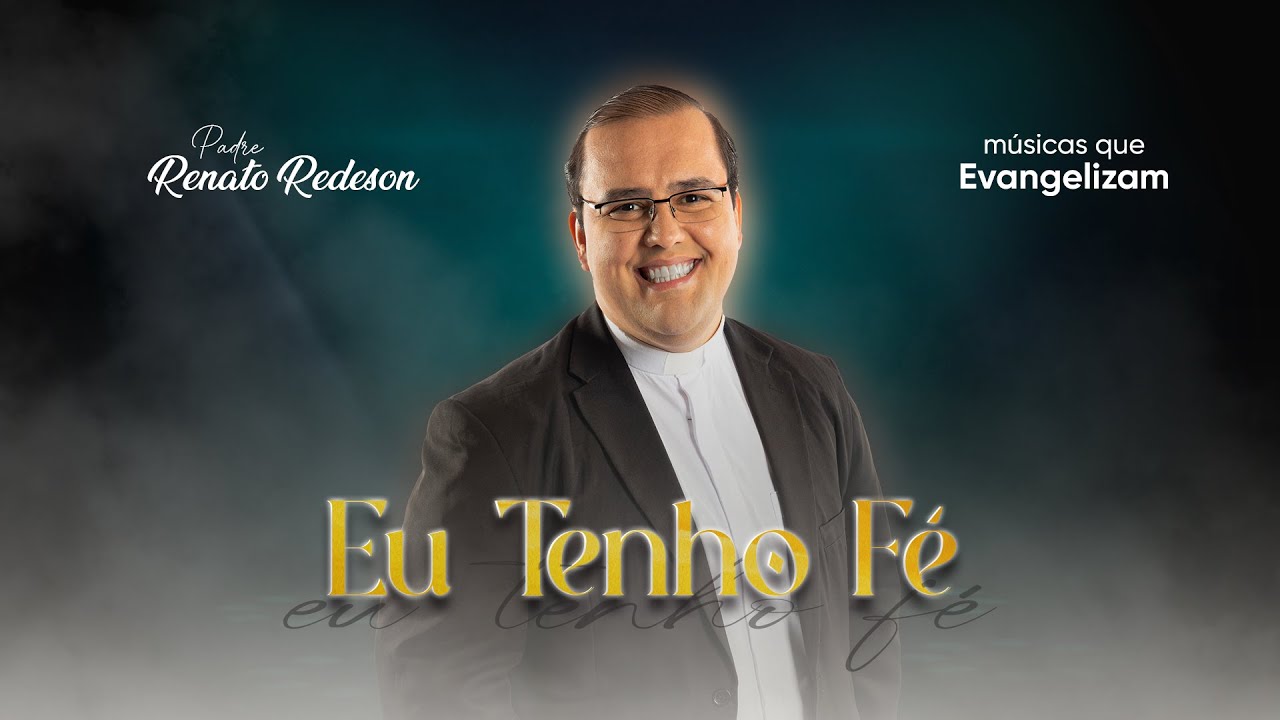 Eu Tenho Fé - Padre Renato Redeson