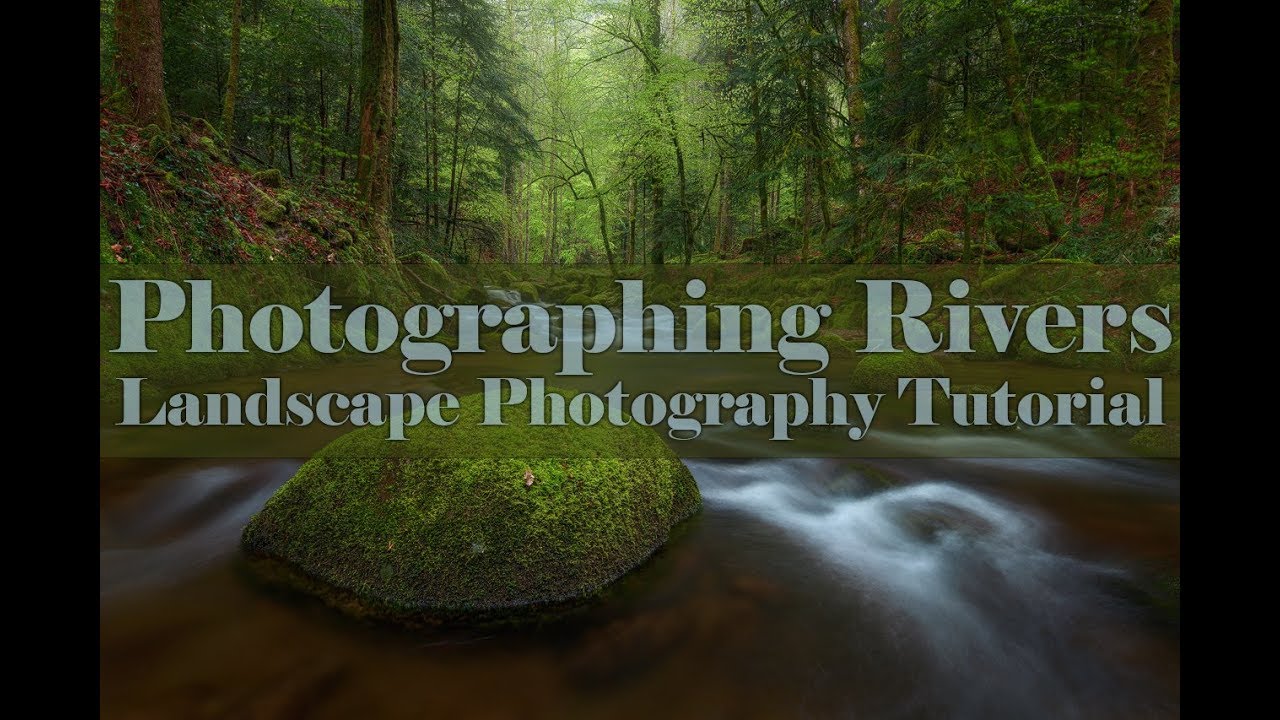 Landscape Photography Tutorial - River Photography