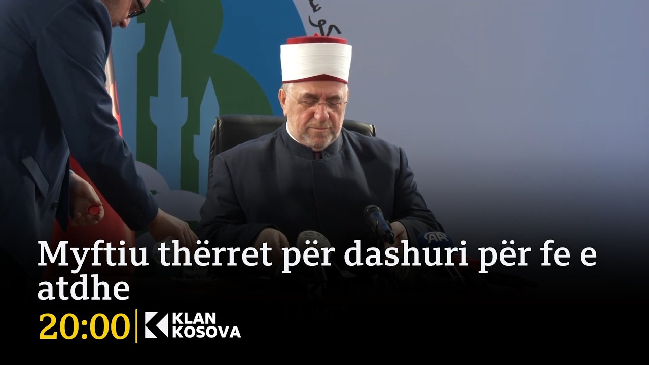 Myftiu thërret për dashuri për fe e atdhe - 18.02.2026 - Klan Kosova