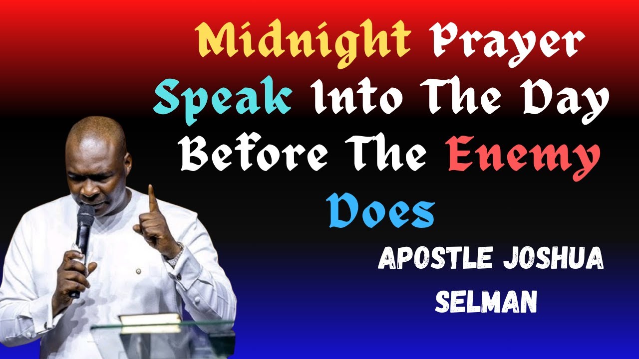 Midnight Prayer Speak Into The Day Before The Enemy Does||Apostle Joshua Selman