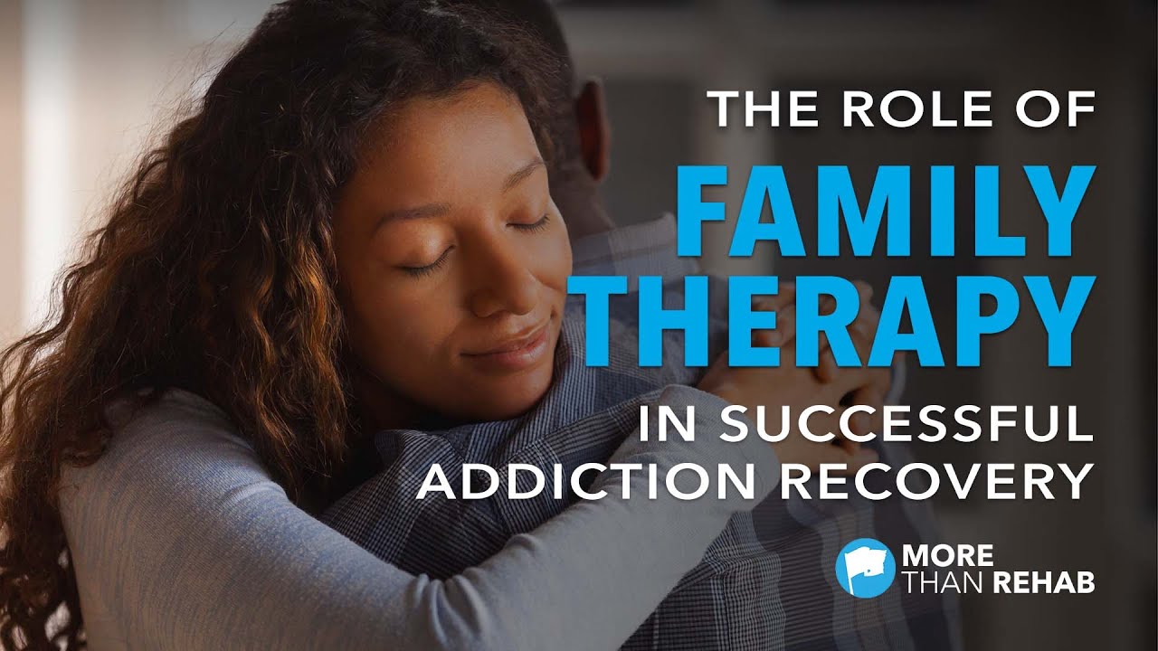 The Role of Family Therapy in Successful Addiction Recovery | More Than Rehab