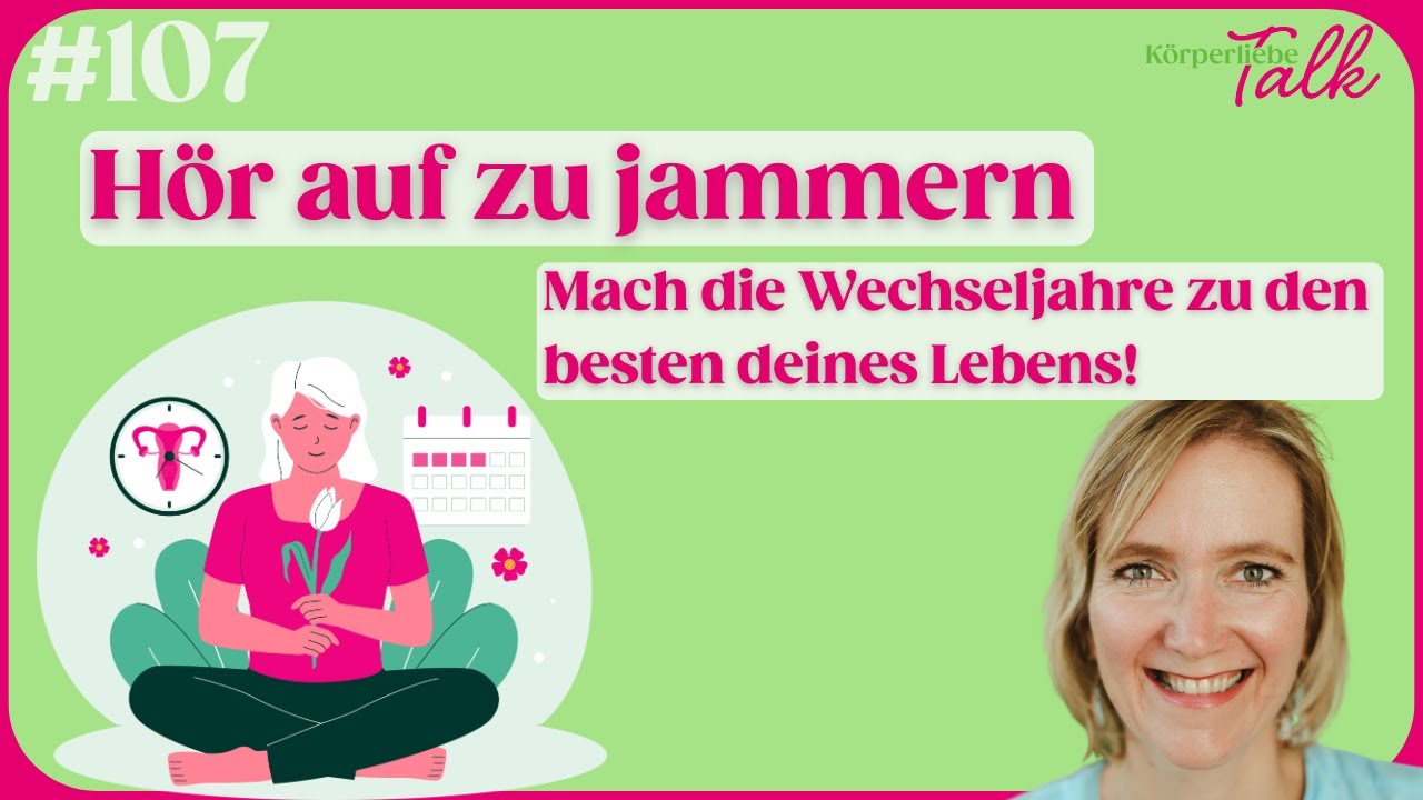[Podcast] K&ouml;rperliebe Talk #107 - Folge 1 - Mach die Wechseljahre zu den besten deines Lebens