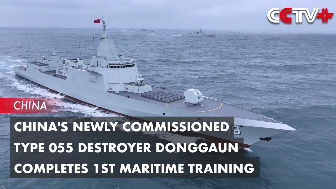 China's Newly Commissioned Type 055 Destroyer Donggaun Completes 1st Maritime Training