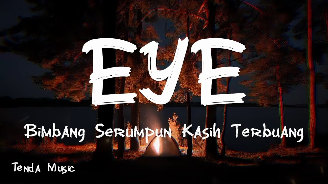 Bimbang Serumpun Kasih Terbuang - EYE [ LIRIK ]