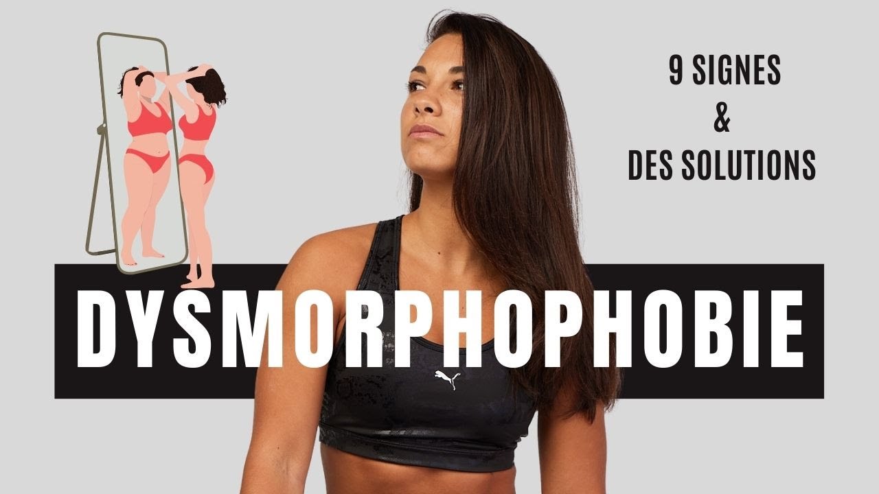 DYSMORPHOPHOBIE : 9 SIGNES & DES SOLUTIONS