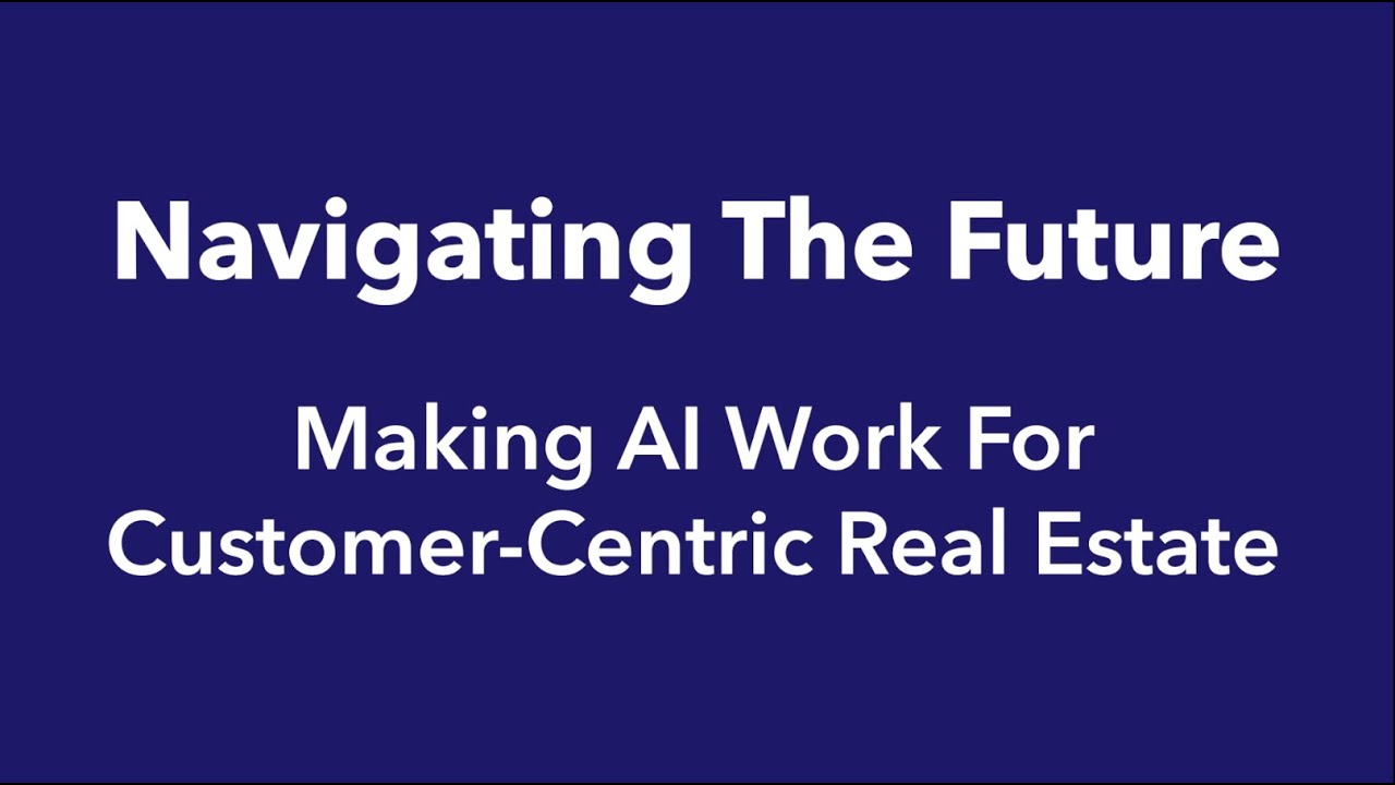 CACI Webinar | Navigating The Future: Making AI Work for Customer-Centric Real Estate