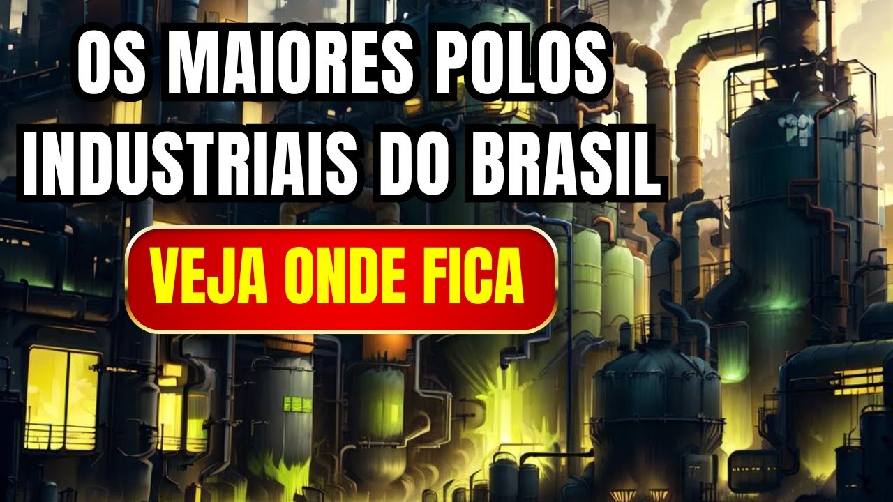 OS MAIORES POLOS INDUSTRIAIS DO BRASIL. 