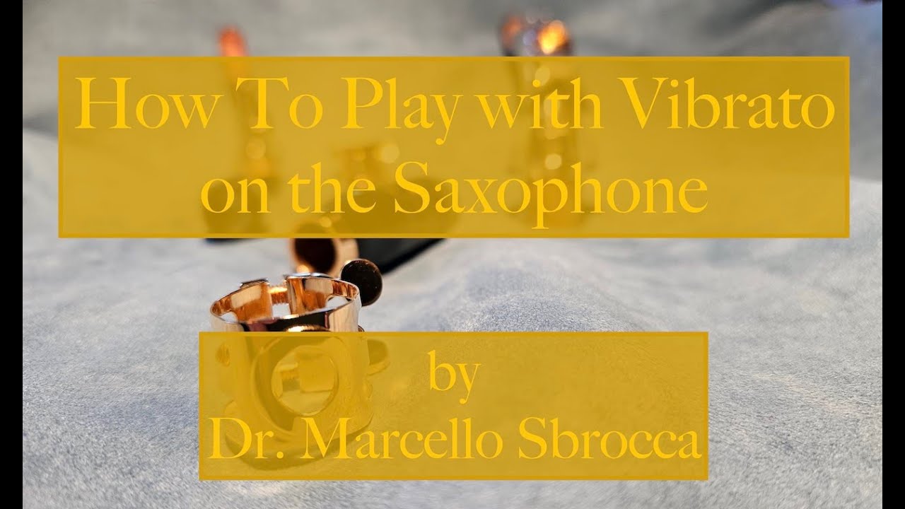 How To Play with Vibrato on the Saxophone (and the No. 1 Misconception) by Dr. Marcello Sbrocca