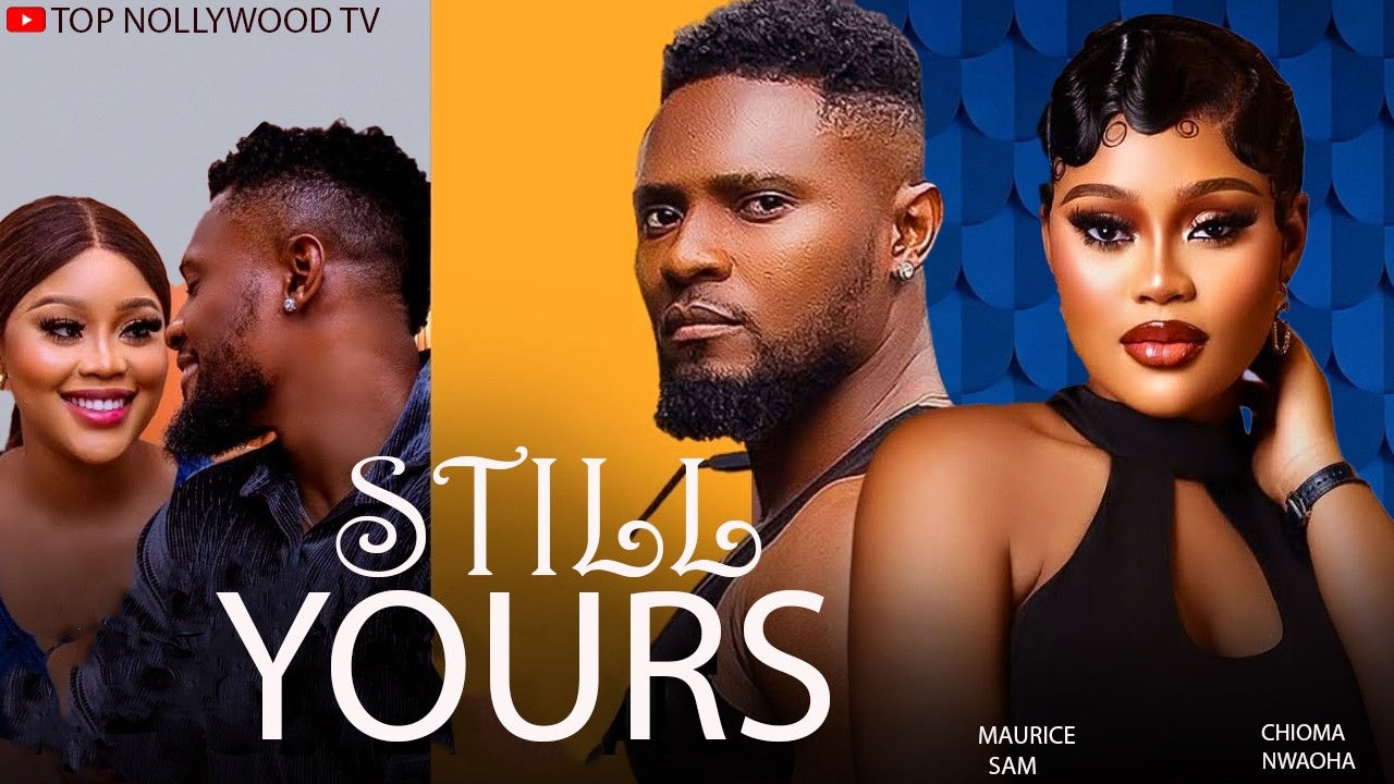 STILL YOURS  | MAURICE SAM and CHIOMA NWAOHA  – Full Nollywood Movie (2026)