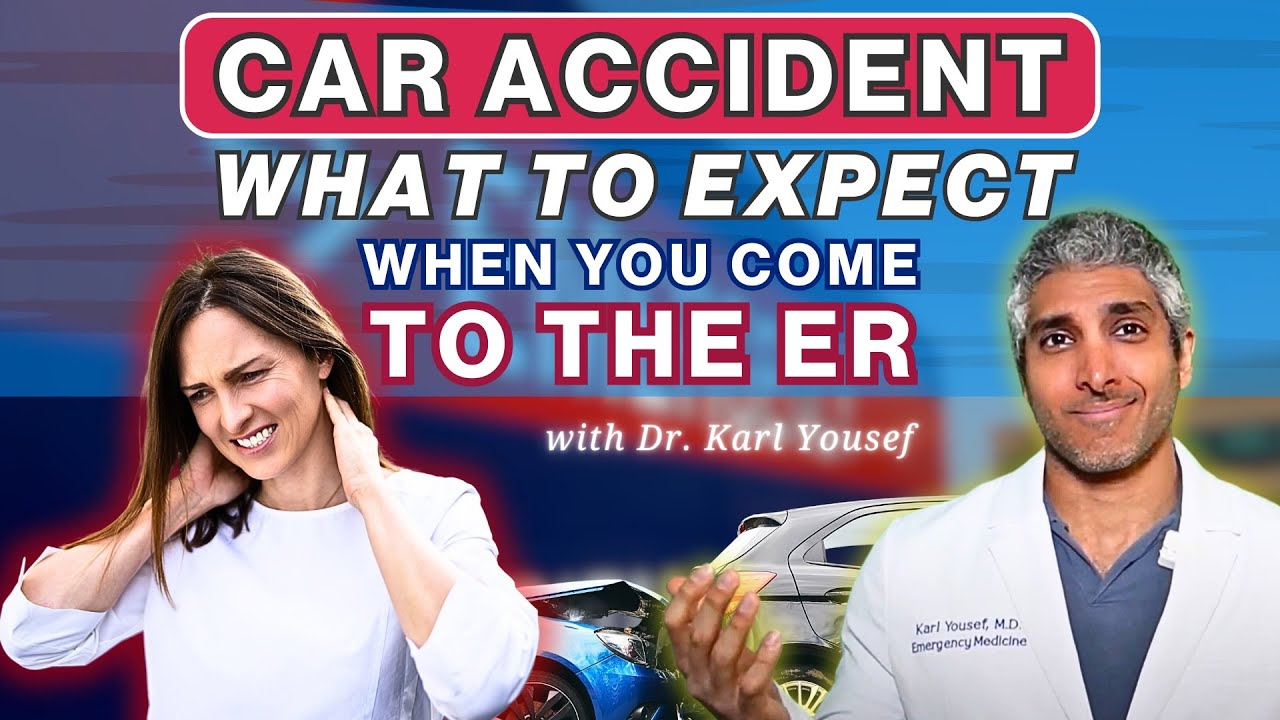 CAR ACCIDENT: WHAT TO EXPECT WHEN YOU COME INTO THE EMERGENCY ROOM