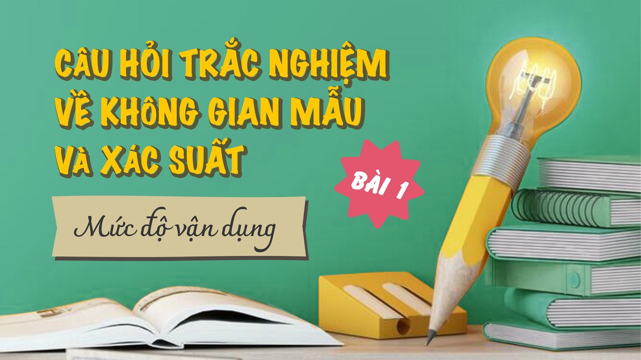 Câu hỏi trắc nghiệm về không gian mẫu và xác suất (Mức độ vận dụng) | P1