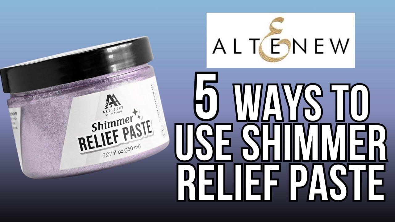 5 AWESOME Ways to Use Altenew Shimmer Relief Paste!