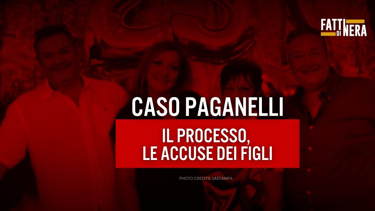 🟡 CASO PAGANELLI: IL PROCESSO, LE ACCUSE DEI FIGLI