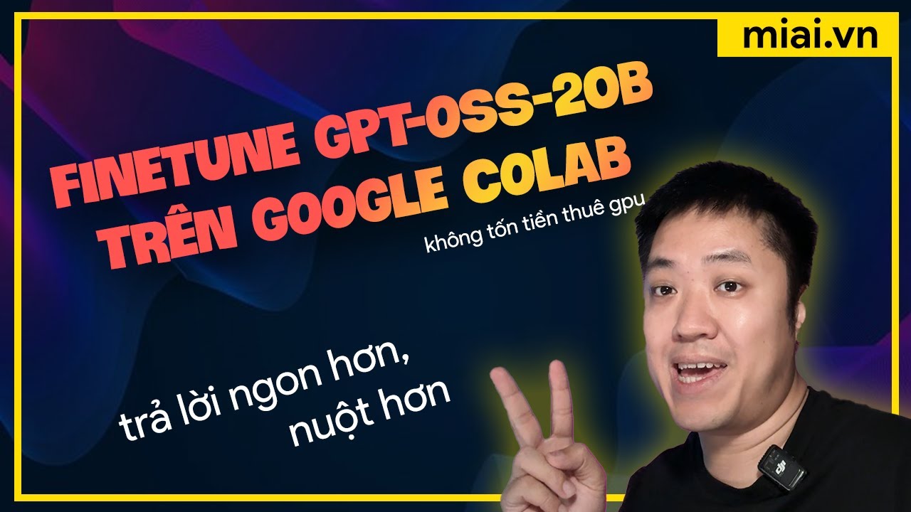 Thử nghiệm Finetune model GPT-OSS-20B trên Google Collab - Mì AI