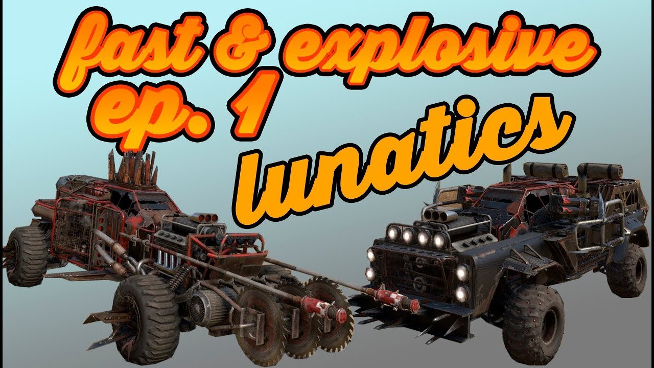 LUNATICS - FAST & EXPLOSE EPISODE 1 - Crossout