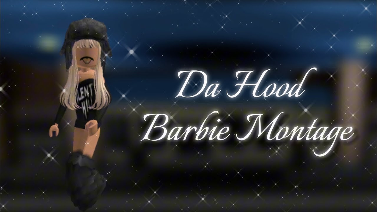 Da Hood Barbie Montage (The Last)