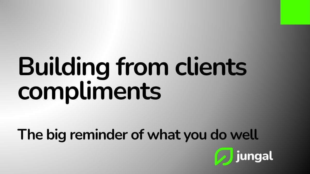Building yourself and absorbing client compliments properly