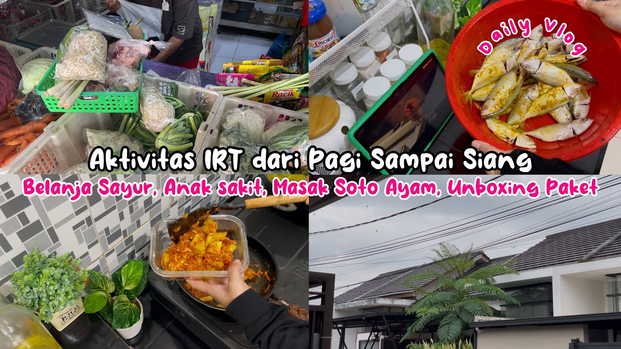 🍲AKTIVITAS IRT DARI PAGI SAMPAI SIANG | BELANJA SAYUR, ANAK SAKIT, MASAK SOTO AYAM, UNBOXING PAKET