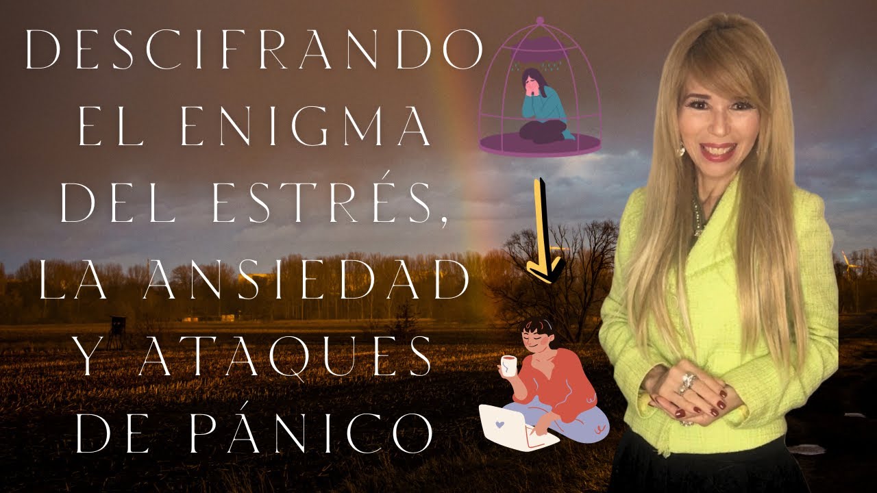 Descifrando el Enigma del Estrés, la Ansiedad y Ataques de Pánico