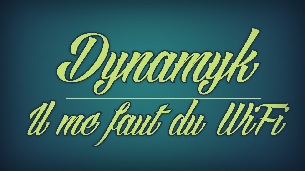 Dynamyk - Il Me Faut Du WiFi !
