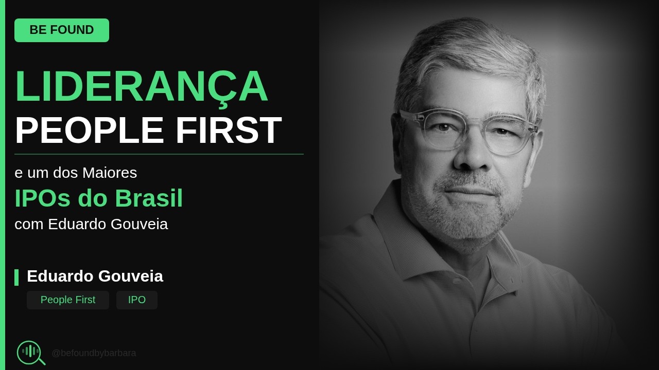 Liderança People First e o Maior IPO do Brasil: Uma conversa com Eduardo Gouveia