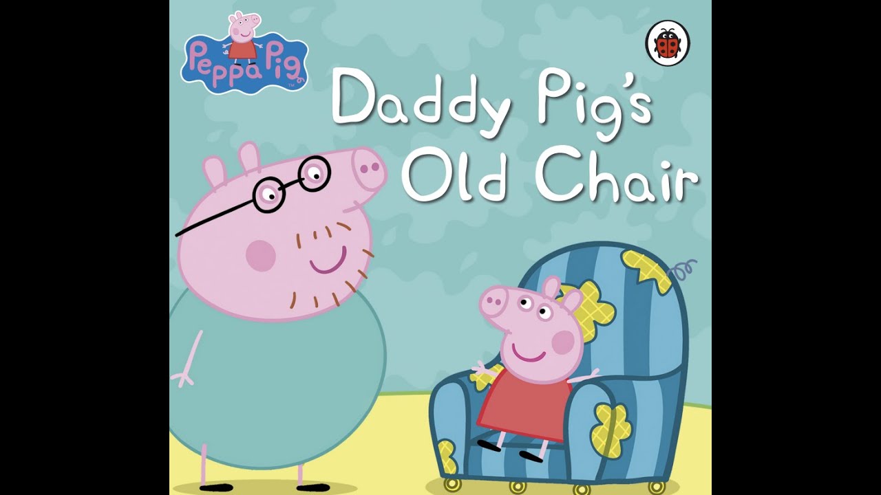 Children's read aloud story books: Peppa Pig: Daddy Pig's old chair |Kids bed time stories