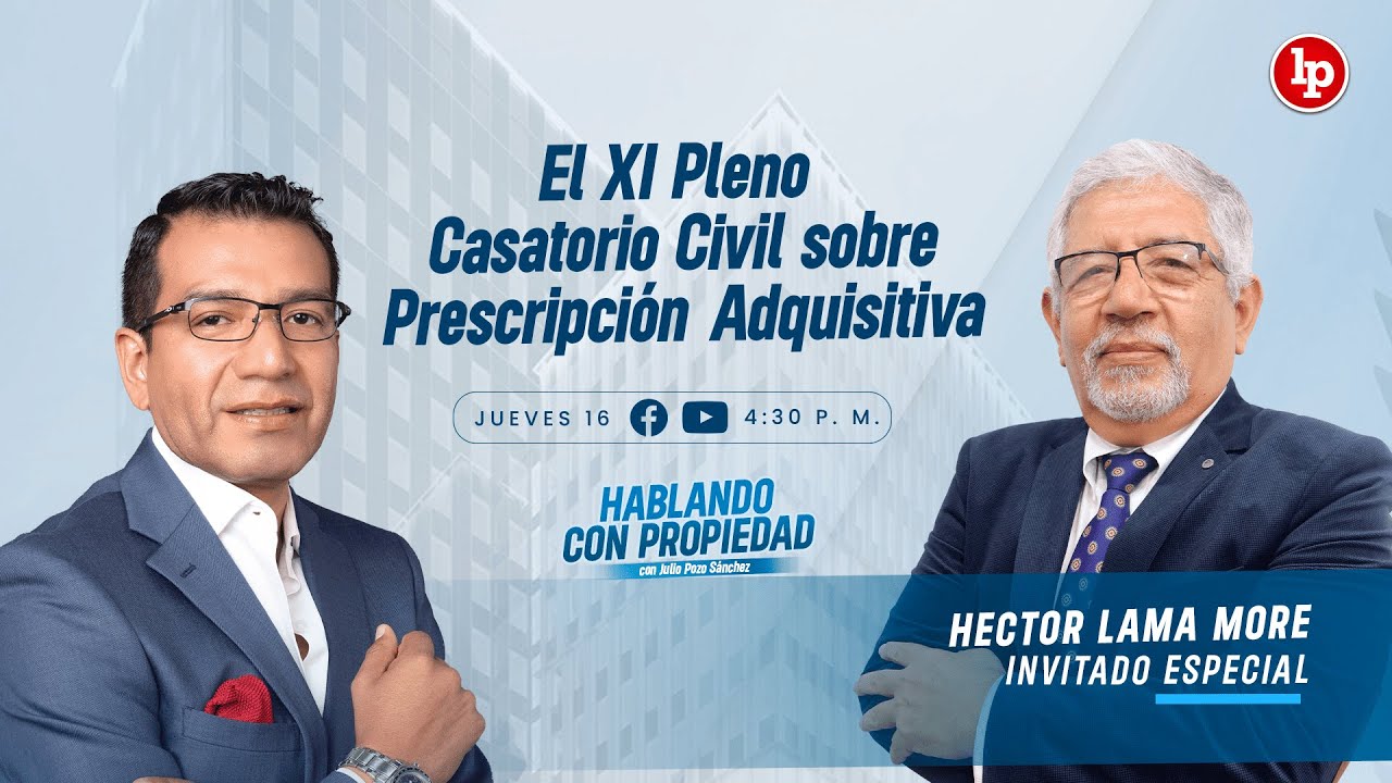 Héctor Lama More sobre el XI Pleno Casatorio Civil (Prescripción Adquisitiva) l Entrevista en LP