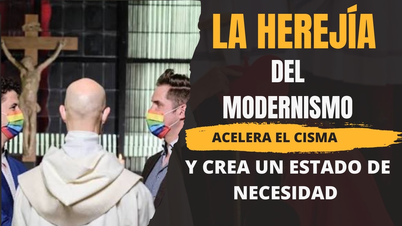 La Herejía del Modernismo acelera el Cisma y crea un Estado de Necesidad