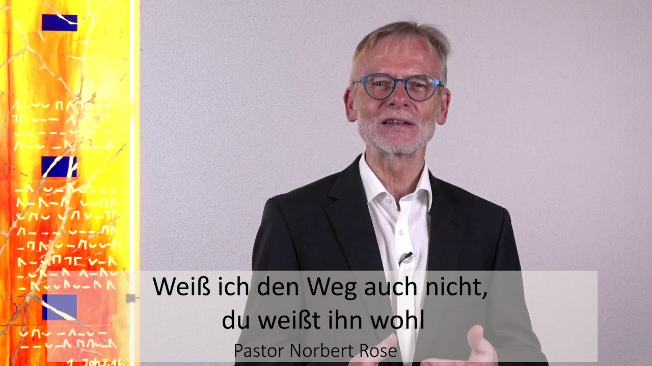 Andacht von Norbert Rose zum Lied &bdquo;Wei&szlig; ich den Weg auch nicht, du wei&szlig;t ihn wohl