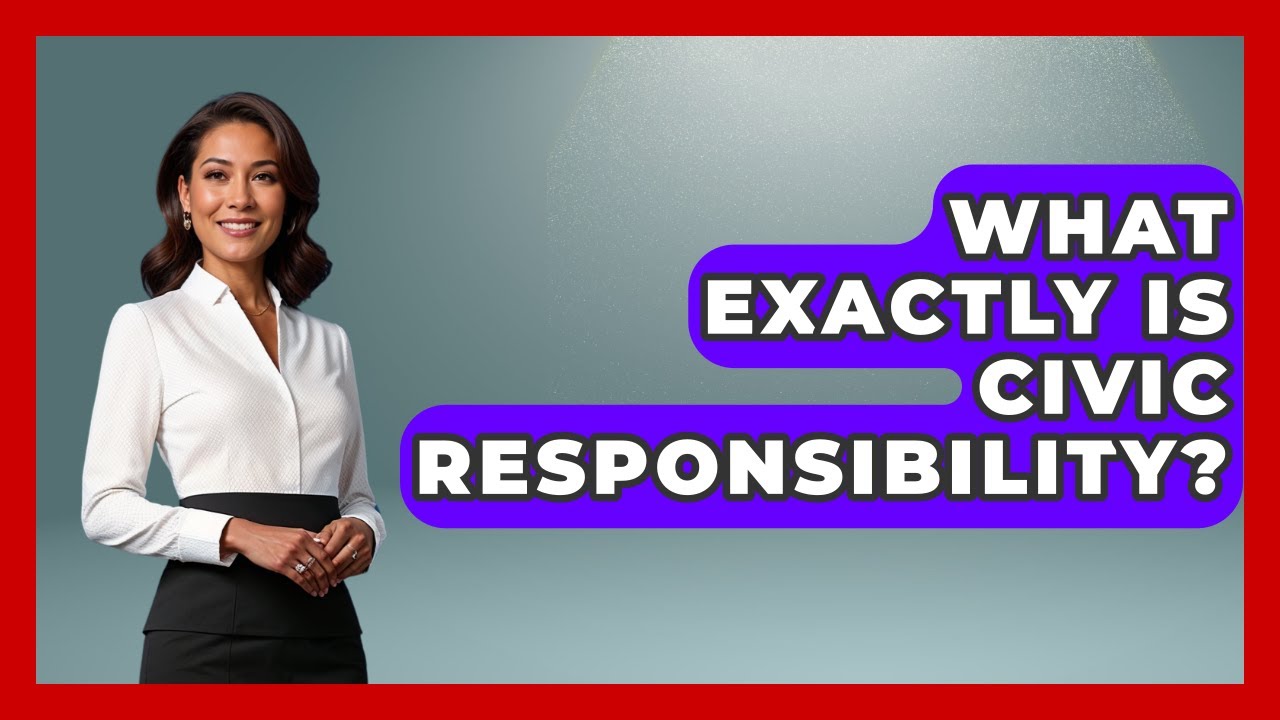 What Exactly Is Civic Responsibility? - The Right Politics
