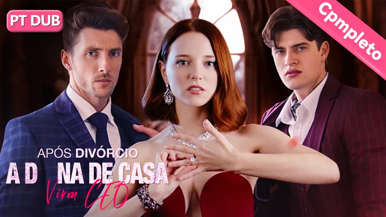 【Dublado】Após Divórcio, A Dona de Casa Virou CEO【PT - Série Completa】