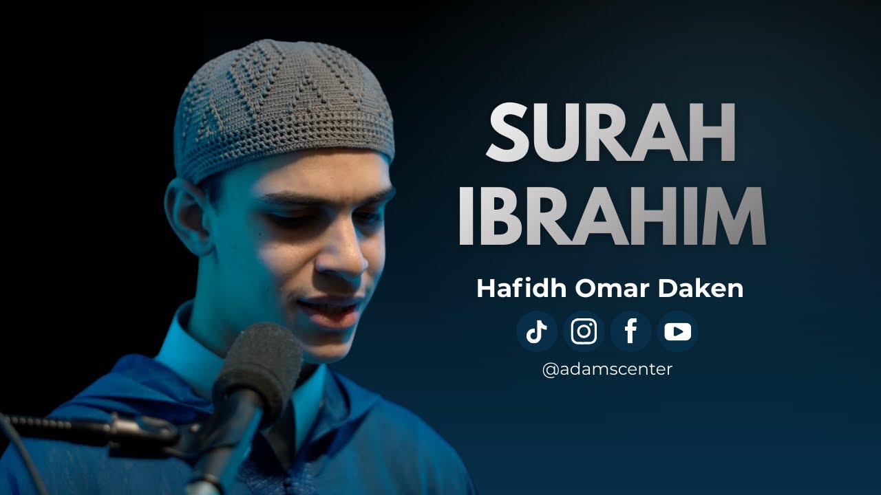 Surah Ibrahim - Qur’an Recitation | Hafidh Omar Daken | ADAMS Center