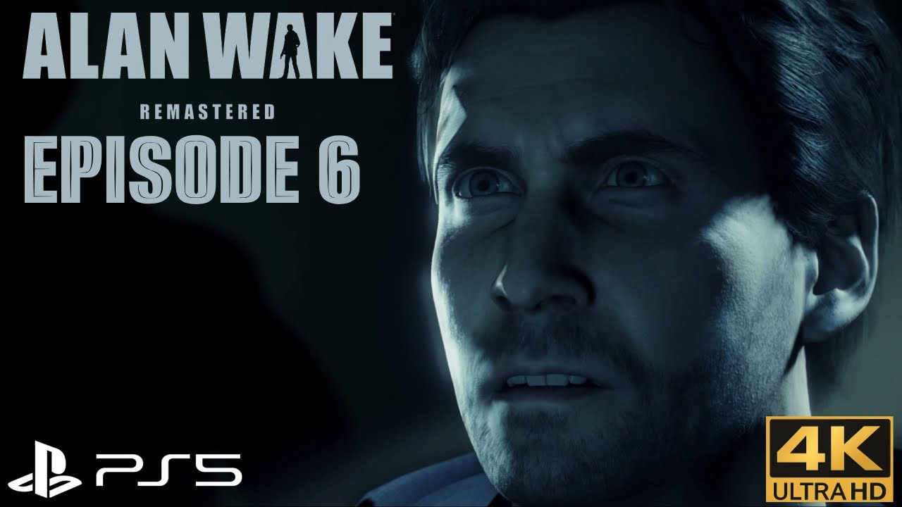 EPISODE 6-ALAN WAKE-REMASTERED-PS5 4k UHD 60FPS-Gameplay walkthrough-No Commentary