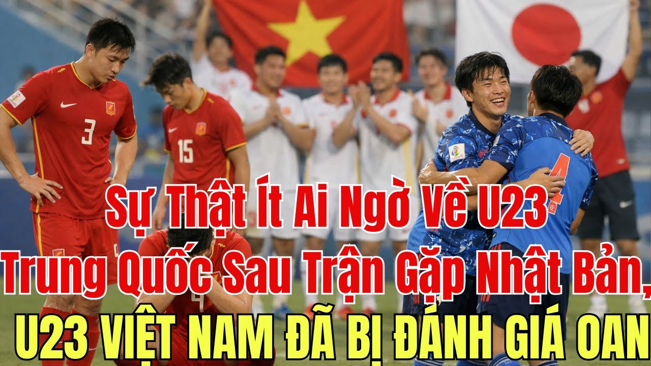 Sự Thật ít ai ngờ về U23Trung quốc sau trận gập Nhật Bản ,U23Việt Nam Đã bị đánh giá oan