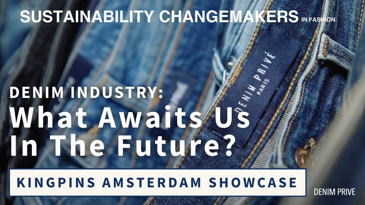 Chats with Inspiring Denim Industry Experts at Kingpins Amsterdam 2022 | Changemakers by Denim Privé