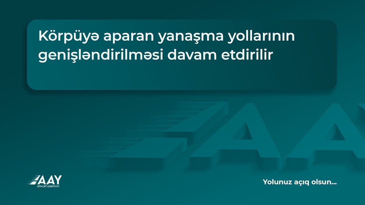 Körpüyə aparan yanaşma yollarının genişləndirilməsi davam etdirilir