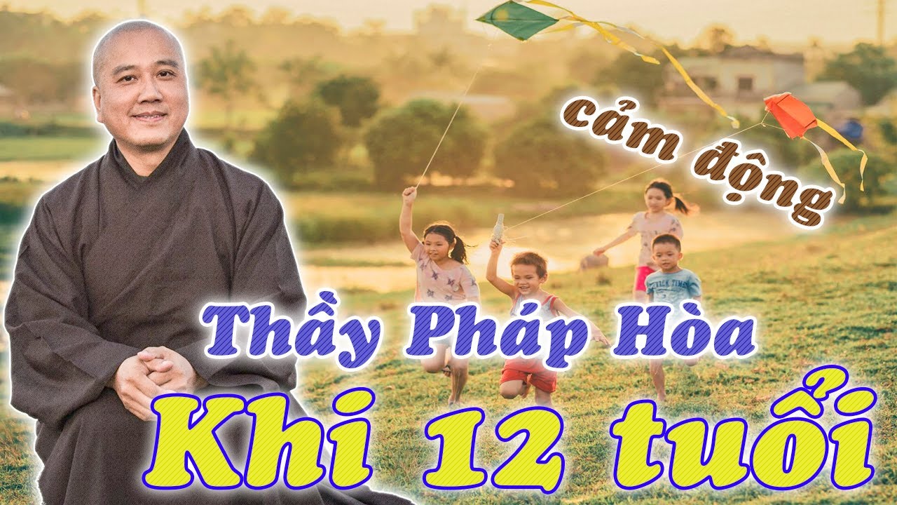 Thầy Pháp Hòa kể lại THÁNG NĂM cuộc đời khi 12 TUỔI nghe mà CẢM ĐỘNG