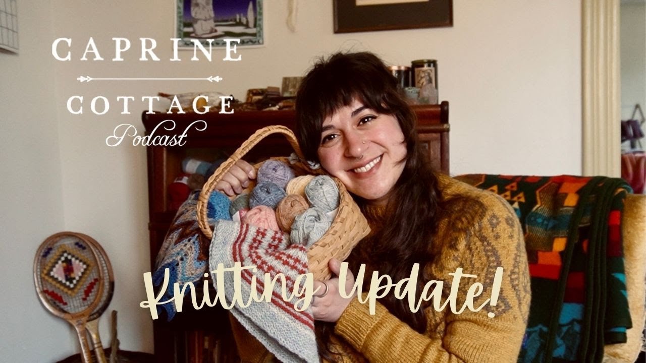 Caprine Cottage Podcast Ep. 25 | Knitting Update | Isla Shawl, Sea Tarra, and WIPs