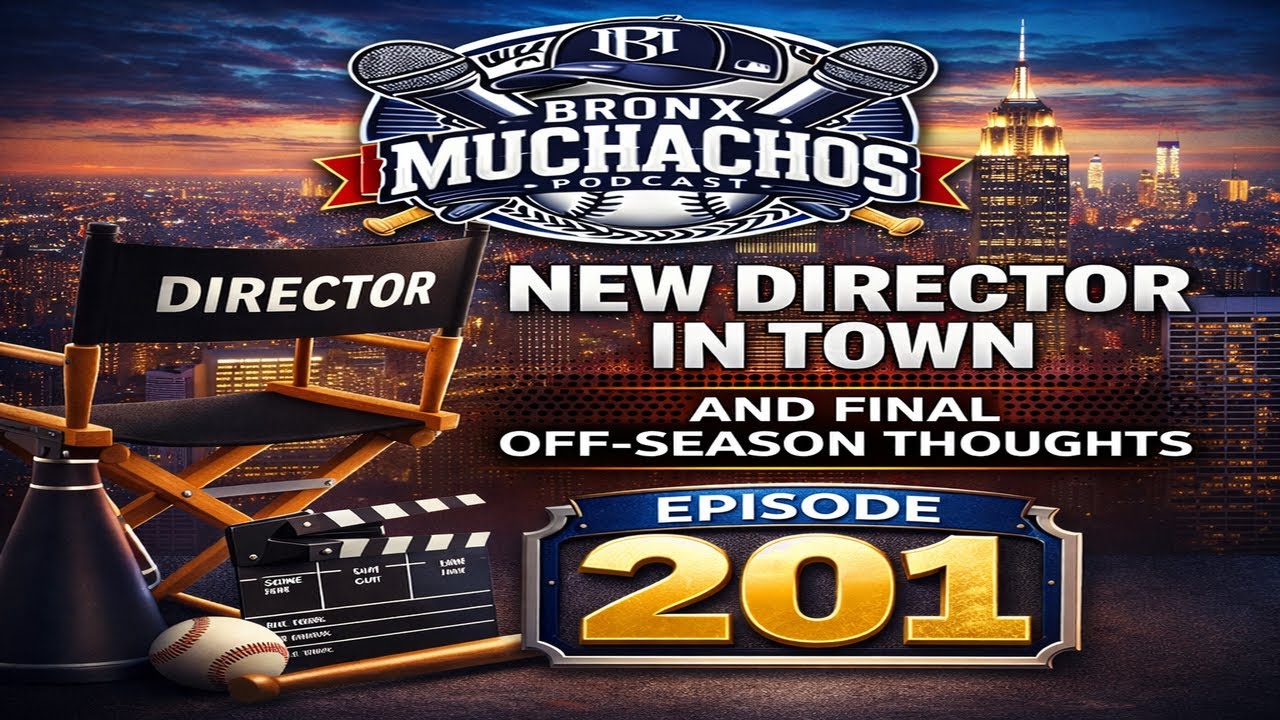 Bronx Muchachos Podcast Episode 201: New Director In Town and Final Off-Season Thoughts