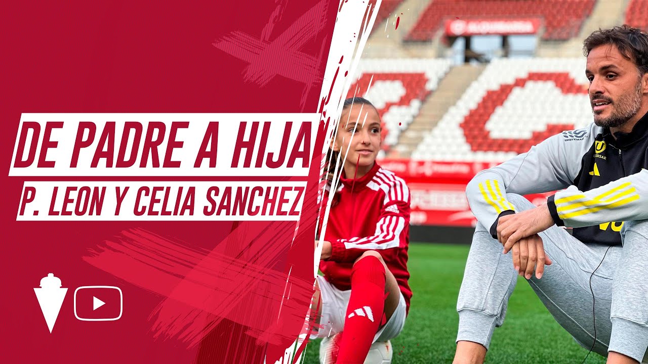 ENTREVISTA | De padre a hija: As&iacute; viven Pedro Le&oacute;n y Celia S&aacute;nchez el f&uacute;tbol en el Real Murcia