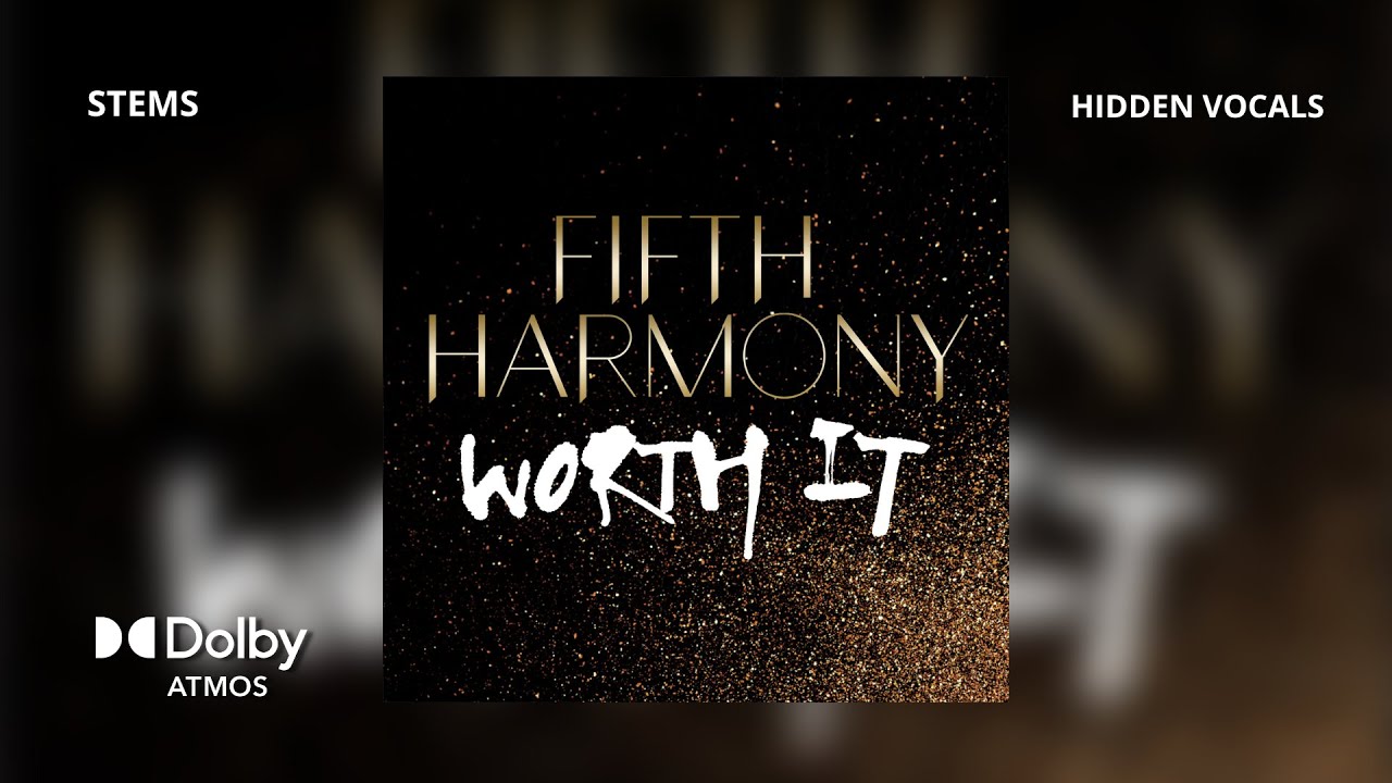 Fifth Harmony - Worth It (Dolby Atmos Stems / Hidden Vocals) + DL