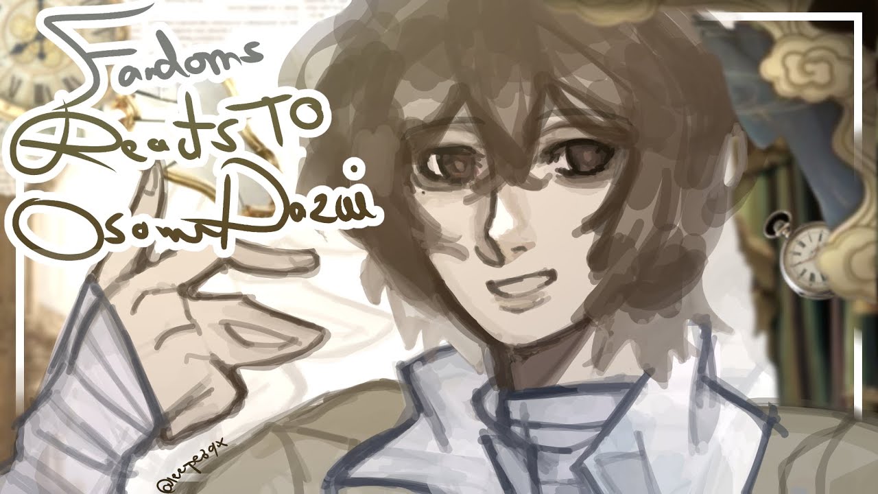 FANDOMS REACT TO OSAMU DAZAI | FIRST PART | BSD, GI, DANGANRONPA, CRK, ALNST, DREAM BBQ, KNH |