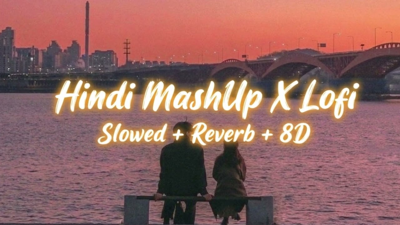 Hindi MashUp X Lofi | Slowed + Reverb + 8D | Best Lofi Songs 2026