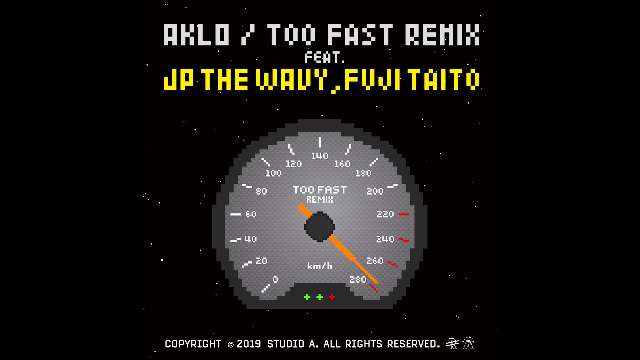 AKLO / Too Fast (Remix) [feat. JP THE WAVY & Fuji Taito]
