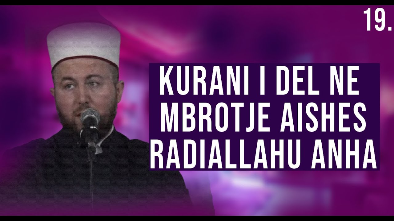 19. Kur'ani i del në mbrojtje Aishes, radiallahu anha  - Hoxhë Qëndrim Jashari