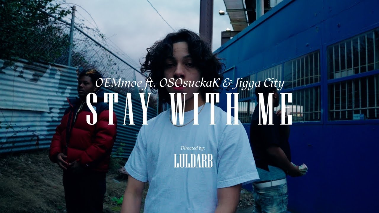 OEMmoe ft. OsoSuckaK & Jigga City - Stay With Me (Official Music Video) [Directed By luldarb]