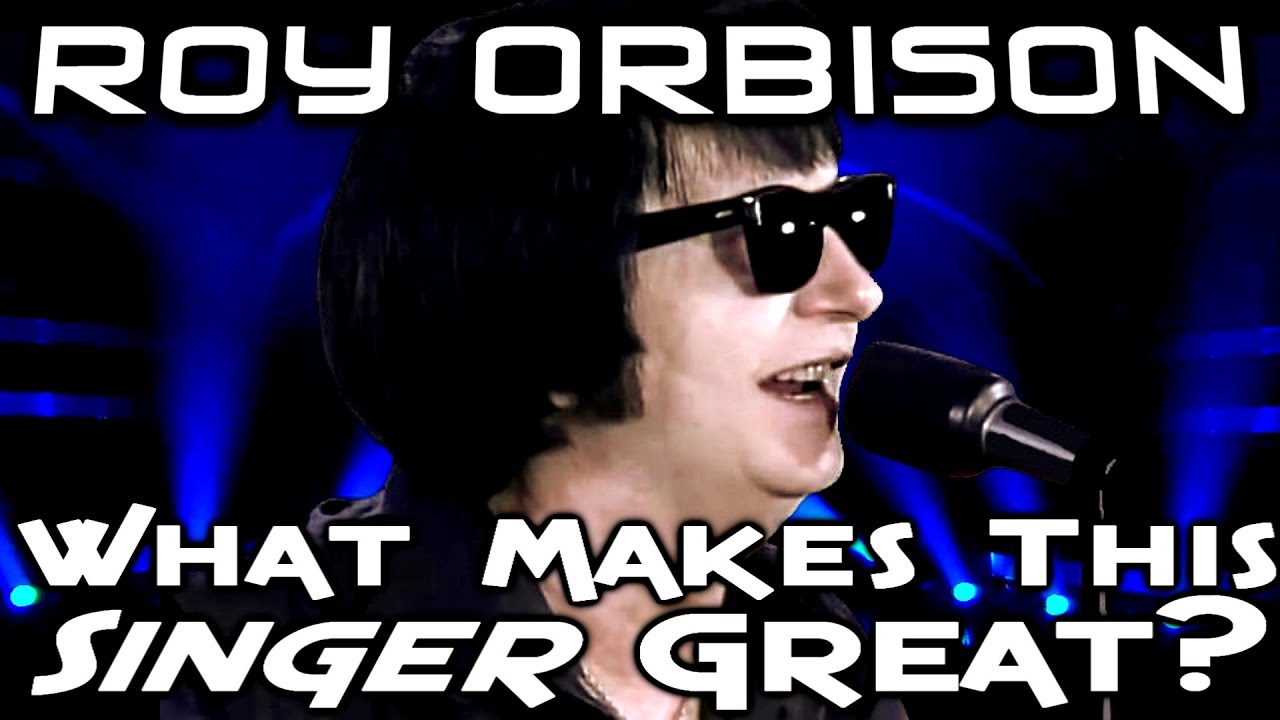 Roy Orbison - What Makes This Singer Great?
