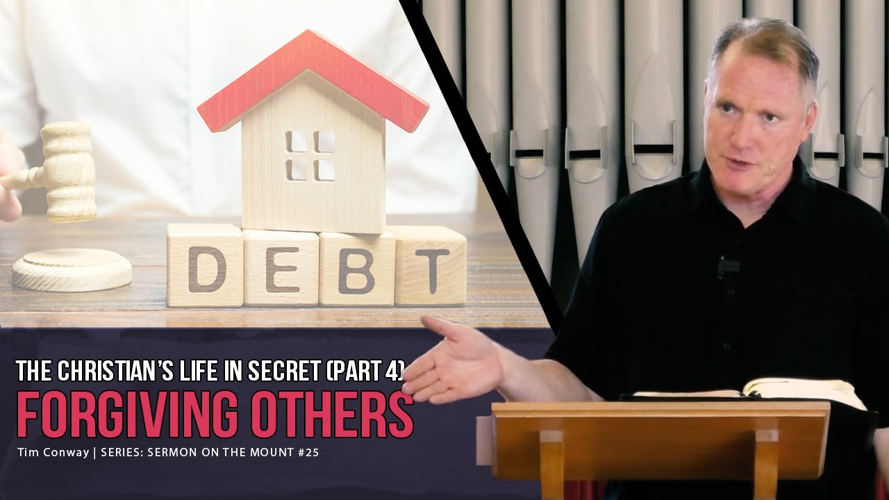 The Christian's Secret Life: Forgiving Others - Tim Conway