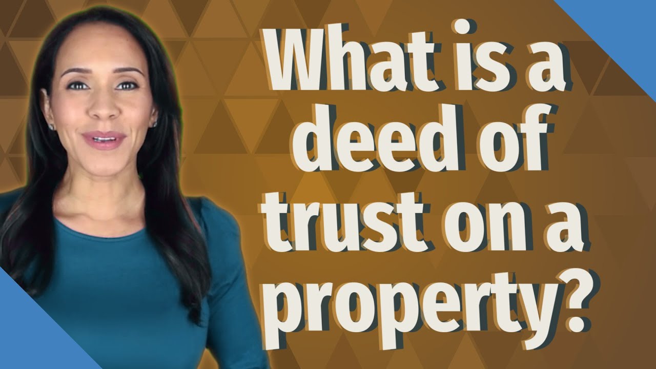 What is a deed of trust on a property?