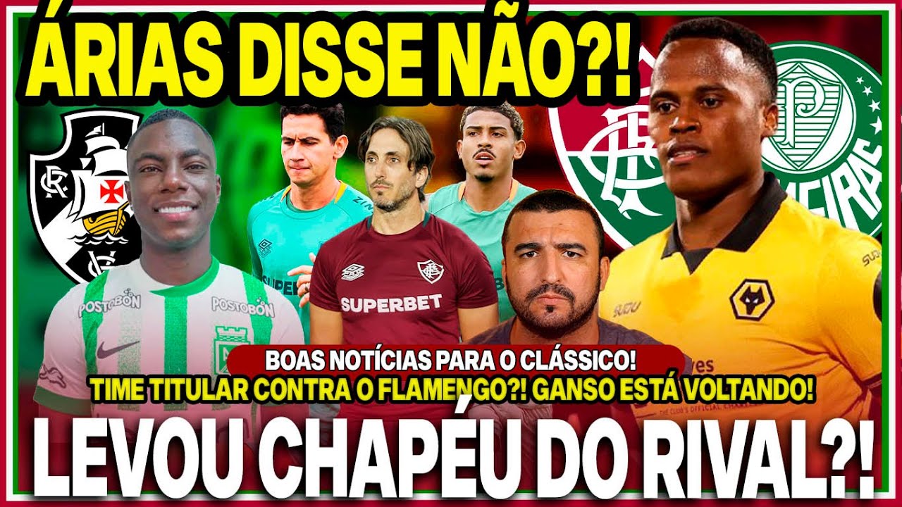 😂DISSE NÃO AO RIVAL?! A VERDADE SOBRE ÁRIAS!😡FLU LEVOU CHAPÉU POR HINESTROZA? COMO? ESTÃO VOLTANDO!